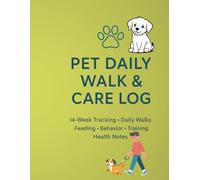 Pet Daily Walk & Care Log: 14-Week Tracker for Walks, Feeding, Behavior & Training Notes