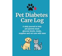 Pet Diabetes Care Log: A daily journal to help pet parents track glucose levels, meals, supplies and vet care with ease