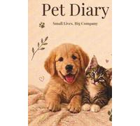 Pet Diary: Small Lives, Big Company