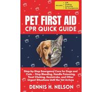 Pet First Aid & CPR Quick Guide: Step-by-Step Emergency Care for Dogs and Cats - Stop Bleeding, Handle Poisoning, Treat Choking, Heatstroke, and Other Urgent Situations Until the Vet Arrives
