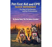 Pet First Aid & CPR Quick Reference: For Dog & Cat Parents and Pet Professionals