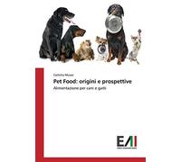 Pet Food: origini e prospettive: Alimentazione per cani e gatti