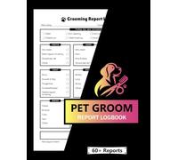 Pet Groom Report Logbook: 60+ Dog Grooming Service Report Forms for Salons (Let Your Clients Know How Their Dog Did)