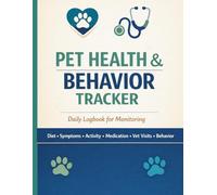 PET HEALTH & BEHAVIOR TRACKER: Daily Logbook for Monitoring Diet • Symptoms • Activity • Medication • Vet Visits • Behavior