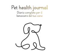 Pet health journal: diario completo per il benessere del tuo cane