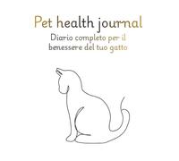 Pet health journal: diario completo per il benessere del tuo gatto
