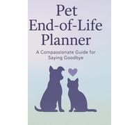Pet Hospice & End-of-Life Planner: Daily Comfort Log, Goodbye Checklist, Memory Journal & Pain Tracker for End-of-Life Pet Care
