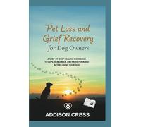 Pet Loss and Grief Recovery for Dog Owners: A Step-by-Step Healing Workbook to Cope, Remember, and Move Forward After Losing Your Dog