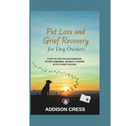 Pet Loss and Grief Recovery for Dog Owners: A Step-by-Step Healing Workbook to Cope, Remember, and Move Forward After Losing Your Dog