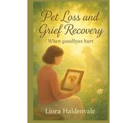 Pet Loss and Grief Recovery: When goodbyes hurt