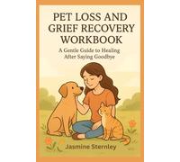 Pet loss and grief recovery workbook: A Gentle Guide to Healing After Saying Goodbye