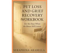 PET LOSS AND GRIEF RECOVERY WORKBOOK: For the Days When the House Still Listens