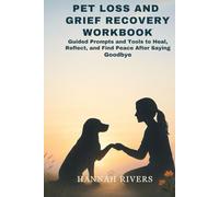 PET LOSS AND GRIEF RECOVERY WORKBOOK: Guided Prompts and Tools to Heal, Reflect, and Find Peace After Saying Goodbye