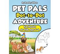 Pet Pals Dot-to-Dot Adventure: Fun Animal Puzzles for Kids: Connect the Dots for Children Ages 4-8 - Perfect for Early Learning, Motor Skills & Creativity