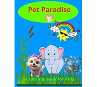 Pet Paradise Coloring Book: Coloring Book for kids ages 2-5