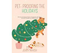 PET- PROOFING THE HOLIDAYS: The Fun and Foolproof Guide to Keeping Pets Safe, Happy, and Calm Through Every Holiday Season