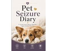 Pet Seizure Diary: A Caring Log of Seizure Episodes, Triggers, and Daily Recovery Observations | Comprehensive Pet Health & Symptom Tracker