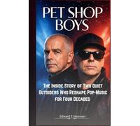 Pet Shop Boys: The Inside Story of Two Quiet Outsiders Who Reshaped Pop Music for Four Decades