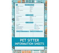 Pet Sitter Information Sheets: Pet Sitting Log Book to Record Client Information, Pets Details, Daily Care, Feeding, Playtime, and More (Pet Care Planner)
