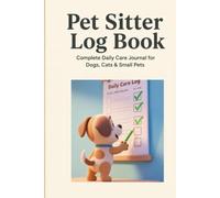 Pet Sitter Log Book: Complete Daily Care Journal for Dogs, Cats & Small Pets