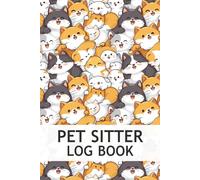 Pet Sitter Log Book: Pet Sitter Information Book to Record Client Information, Pets Details, Daily Care, Feeding, Playtime, and More (Pet Care Planner)