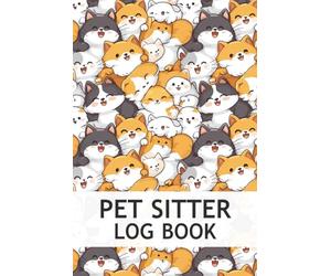 Pet Sitter Log Book: Pet Sitter Information Book to Record Client Information, Pets Details, Daily Care, Feeding, Playtime, and More (Pet Care Planner)