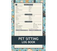 Pet Sitting Log Book: Pet Sitter Planner to Record Client Information, Pets Details, Daily Care, Feeding, Playtime, and More (Pet Care Journal)