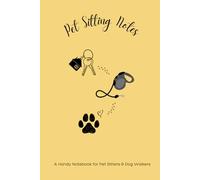 Pet Sitting Notes: A Handy Notebook for Pet Sitters, Dog Walkers, and Pet Care Professionals to Track Visits, Notes, and Daily Details