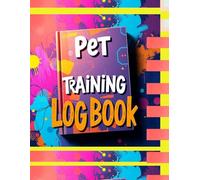 Pet Training Logbook, Track Your Dog or Cat’s Behavior, Progress, and Daily Routine with This Easy-to-Use Training Journal: A Comprehensive Daily ... Ideal for Dog Trainers, Cat Owners, etc