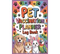 Pet Vaccination Planner Log Book: Stay Organized and Stress-Free, Record Vaccines, Medications & Vet Appointments Easily: The Smart, Simple Way to Manage Your Pet’s Care with over 50 Organized Pages