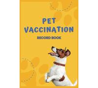 Pet Vaccination Record Book: A Complete Health Tracker for Dogs, Cats, and Other Pets: Keep Track of Vaccinations, Vet Visits, Deworming, and Health History for Your Beloved Pet