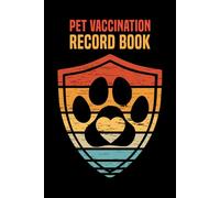 Pet Vaccination Record Book: Medical and Immunization Planner for Veterinary Animals Vaccine Schedule Growth Tracker & Vet Visit Log. (Volume 1)