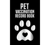 Pet Vaccination Record Book: Medical and Immunization Planner for Veterinary Animals Vaccine Schedule Growth Tracker & Vet Visit Log. (Volume 3)