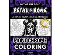Petal & Bone Day of the Dead Monochrome Coloring Book: Catrinas, Sugar Skulls & Spirits, 50 Pattern Guided Designs for Adults and Teens to Relax with Just One Color
