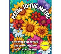 Petal to the Metal: A Coloring Book for kids and grown-ups who can’t stay in the lines