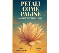 PETALI COME PAGINE ...poesia che nasce tra fiori e parole