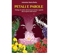 Petali e parole. Dialogo di anime attraverso il mondo vegetale alla scoperta dell’amore