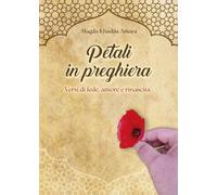 Petali in preghiera. Versi di fede, amore e rinascita