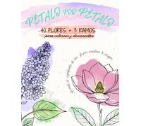 Pétalo por Pétalo | 40 flores para colorear y desconectar: Diseños elegantes con el significado de cada flor. Perfectos para lápices de color, rotuladores finos y bolígrafos de gel