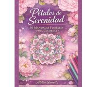 Pétalos de Serenidad: 30 Mándalas Florales para Colorear