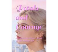 Petals and Courage: A Garden of Courage, A Love Worth Fighting For