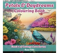 Petals and Daydreams Colouring Book: Whimsical Cottagecore Garden Scenes to Colour and Escape Into