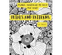 Petals and Patterns: Floral Mandalas to calm the mind