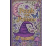 Petals and potions: A Whimsical Journal of Magic, Mindfulness, and Blooming Thoughts