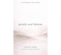 petals and thorns: on listening to what remains