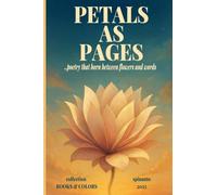 PETALS AS PAGES ...poetry that born between flowers and words