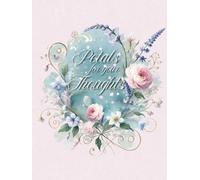 Petals for Your Thoughts: A Romantic 8.5x11 Floral Journal for Notes, Ideas & Reflection