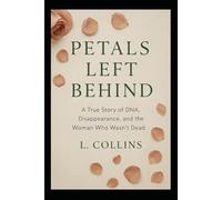 Petals Left Behind: A True Story of DNA, Disappearance, and the Woman Who Wasn't Dead