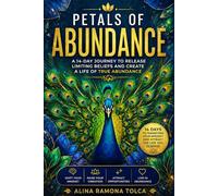 Petals of Abundance: A 14-Day Guided Journey to Break Limiting Beliefs, Shift Your Mindset, and Create Real Abundance