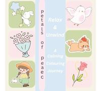 Petals of Peace: Relax & Unwind - A Calming Colouring Journey